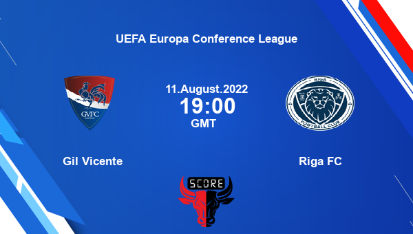Gil Vicente vs Riga FC live score, Head to Head, GIL vs RFC live, UEFA Europa Conference League, TV channels, Prediction