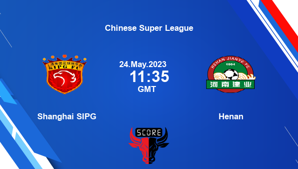 Shanghai SIPG vs Henan live score, Head to Head, SIP vs HNJ live, Chinese Super League, TV channels, Prediction