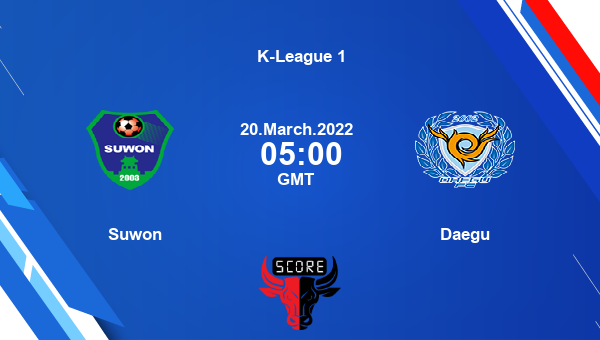 Suwon vs Daegu livescore, Match events SUW vs DAE, K-League 1, tv info