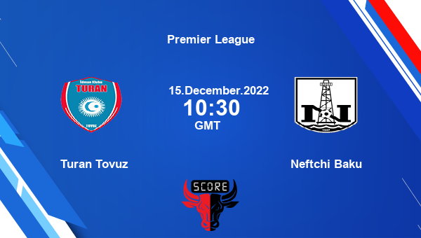 Turan Tovuz vs Neftchi Baku live score, Head to Head, TTO vs NBA live, Premier League, TV channels, Prediction