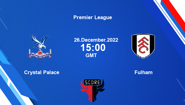 Crystal Palace vs Fulham live score, Head to Head, CRY vs FUL live, Premier League, TV channels, Prediction