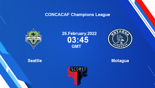 Seattle vs Motagua Dream11 Match Prediction | CONCACAF Champions League |Team News|